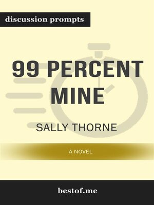 cover image of Summary--"99 Percent Mine--A Novel" by Sally Thorne | Discussion Prompts
